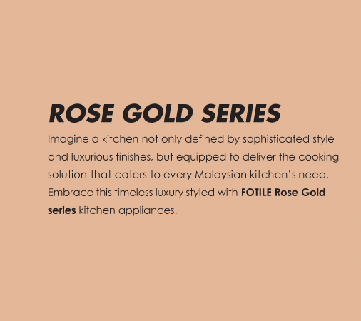 FOTILE Rose Gold Series